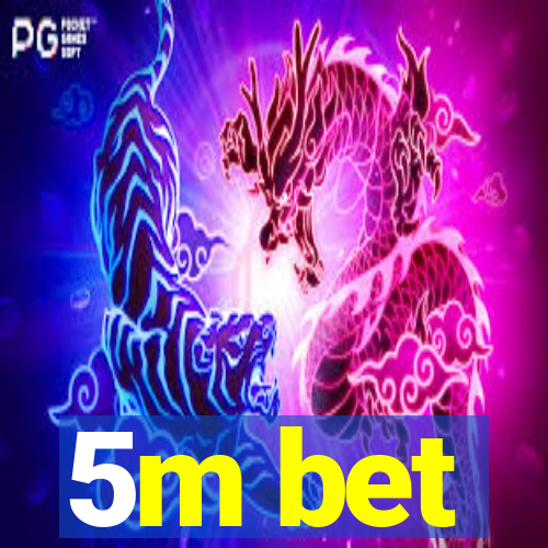 5m bet